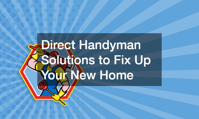 Direct Handyman Solutions to Fix Up Your New Home