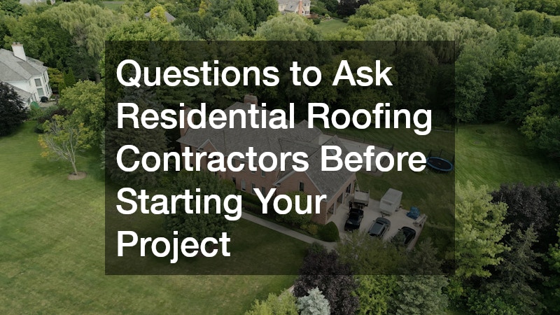 Questions to Ask Your Residential Roofing Contractor Before Starting Your Project