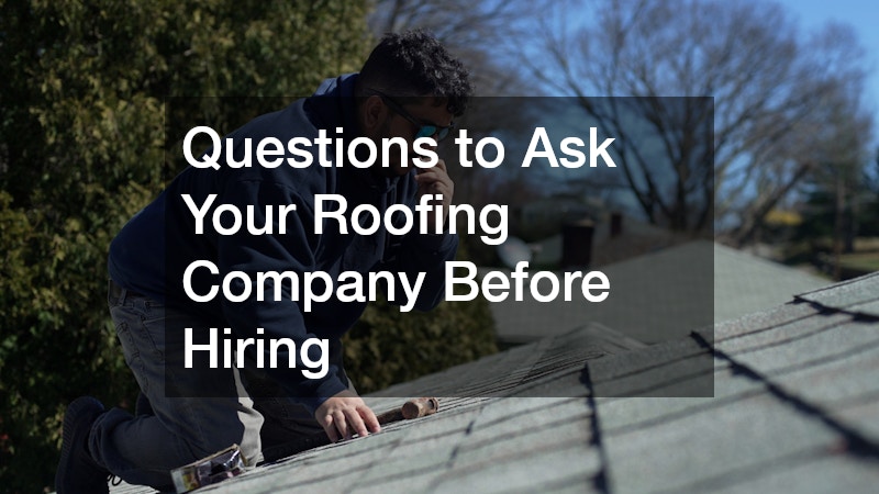 Questions to Ask Your Roofing Company Before Hiring