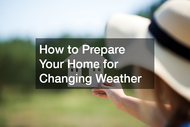 How to Prepare Your Home for Changing Weather