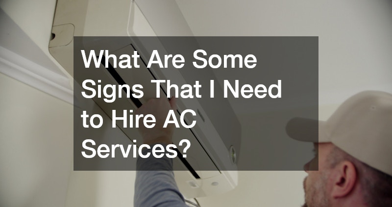 What Are Some Signs That I Need to Hire AC Services?
