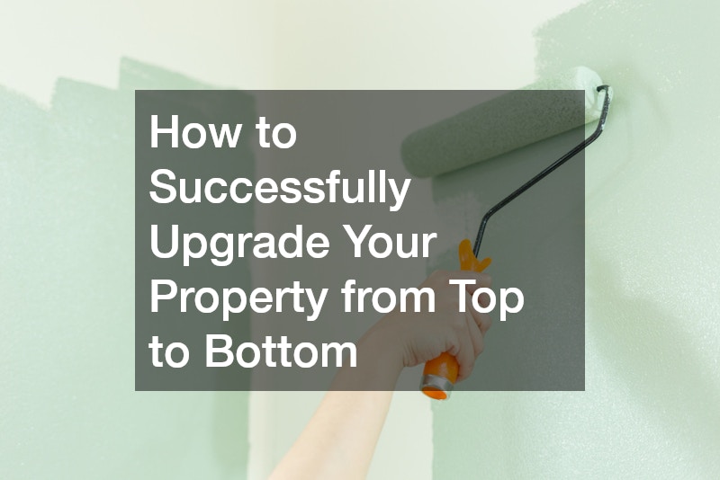 How to Successfully Upgrade Your Property from Top to Bottom