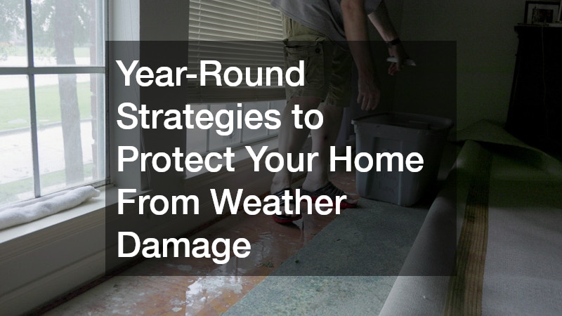 Year-Round Strategies to Protect Your Home From Weather Damage